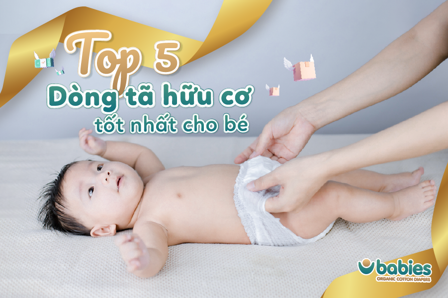 Top 5 dòng bỉm hữu cơ tốt cho bé mẹ nên thử !